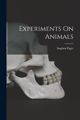Experiments On Animals - Stephen Paget - cover