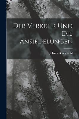 Der Verkehr und die Ansiedelungen - Johann Georg Kohl - cover