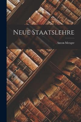 Neue Staatslehre - Anton Menger - cover