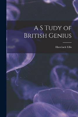 A S Tudy of British Genius - Havelock Ellis - cover