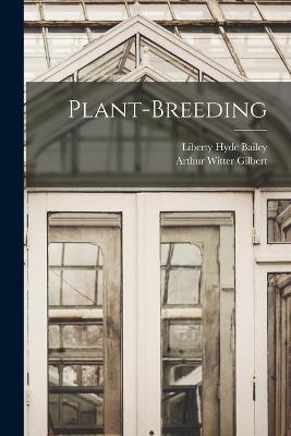 Plant-Breeding - Liberty Hyde Bailey,Arthur Witter Gilbert - cover