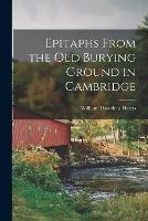 Epitaphs From the Old Burying Ground in Cambridge - William Thaddeus Harris - cover