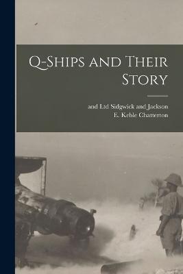 Q-ships and Their Story - E Keble Chatterton - cover