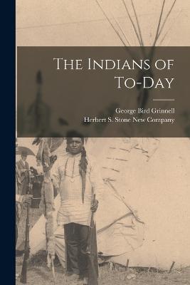 The Indians of To-Day - George Bird Grinnell - cover