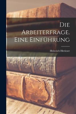 Die Arbeiterfrage. Eine Einfuhrung - Heinrich Herkner - cover