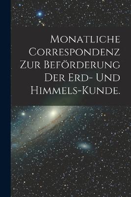 Monatliche Correspondenz zur Befoerderung der Erd- und Himmels-Kunde. - Anonymous - cover