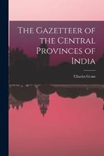 The Gazetteer of the Central Provinces of India