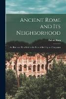 Ancient Rome and Its Neighborhood: An Illustrated Handbook to the Ruins of the City and Campagna