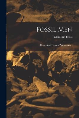 Fossil Men: Elements of Human Palaeontology - Marcellin Boule - cover