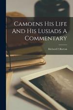 Camoens His Life And His Lusiads A Commentary