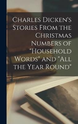 Charles Dicken's Stories From the Christmas Numbers of "Household Words" and "All the Year Round" - Anonymous - cover