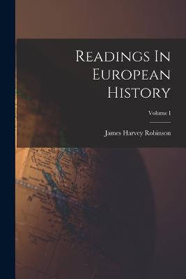 Readings In European History; Volume I - James Harvey Robinson - cover