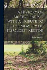 A History of Bristol Parish, With a Tribute to the Memory of its Oldest Rector