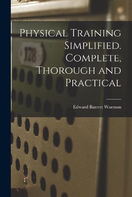 Physical Training Simplified. Complete, Thorough and Practical - Edward Barrett Warman - cover