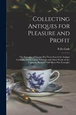 Collecting Antiques for Pleasure and Profit; the Narrative of Twenty-five Years Search for Antique Furniture, Prints, China, Paintings and Other Works of art, Copiously Pictured With Many Fine Examples
