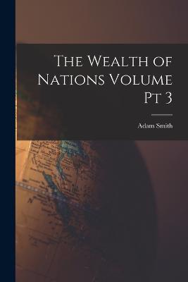 The Wealth of Nations Volume pt 3 - Adam Smith - cover