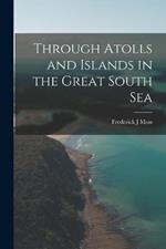 Through Atolls and Islands in the Great South Sea