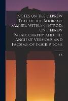 Notes on the Hebrew Text of the Books of Samuel. With an Introd. on Hebrew Palaeography and the Ancient Versions and Facsims. of Inscriptions - S R 1846-1914 Driver - cover