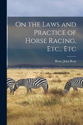 On the Laws and Practice of Horse Racing, Etc., Etc - Henry John Rous - cover