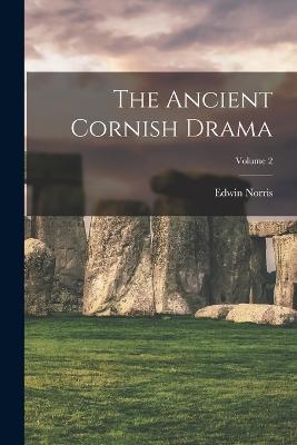 The Ancient Cornish Drama; Volume 2 - Edwin Norris - cover