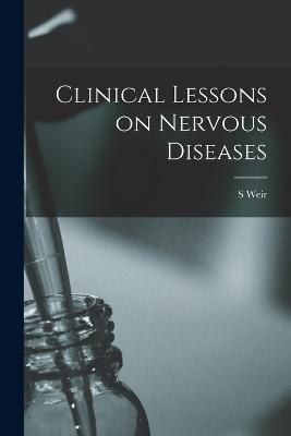 Clinical Lessons on Nervous Diseases - S Weir 1829-1914 Mitchell - cover