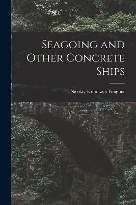 Seagoing and Other Concrete Ships - Nicolay Knudtzon Fougner - cover