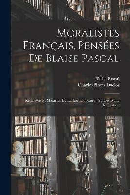 Moralistes francais, pensees de Blaise Pascal: Reflexions et maximes de La Rochefoucauld: suivies d'une refutation - Louis Aime Martin,Blaise Pascal,Jean de La Bruyere - cover