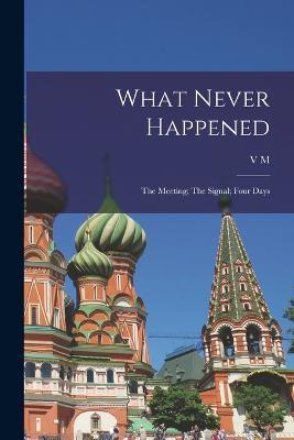 What Never Happened: The Meeting; The Signal; Four Days - V M 1855-1888 Garshin - cover