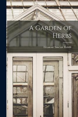A Garden of Herbs - Eleanour Sinclair Rohde - cover