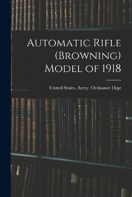 Automatic Rifle (Browning) Model of 1918 - cover