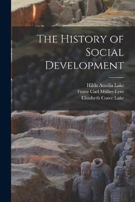 The History of Social Development - Franz Carl Müller-Lyer,Elizabeth Coote Lake,Hilda Amelia Lake - cover