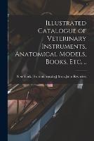 Illustrated Catalogue of Veterinary Instruments, Anatomical Models, Books, etc. .. - cover