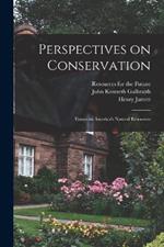 Perspectives on Conservation; Essays on America's Natural Resources