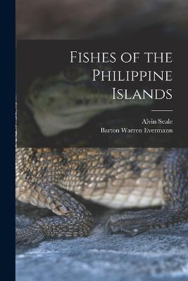 Fishes of the Philippine Islands - Alvin Seale,Barton Warren Evermann - cover