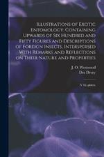 Illustrations of Exotic Entomology: Containing Upwards of six Hundred and Fifty Figures and Descriptions of Foreign Insects, Interspersed With Remarks and Reflections on Their Nature and Properties: V 12..plates.