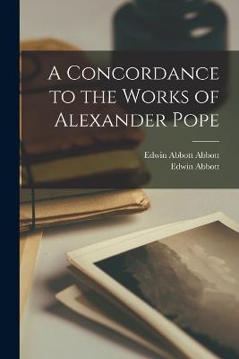 A Concordance to the Works of Alexander Pope - Edwin Abbott,Edwin Abbott Abbott - cover