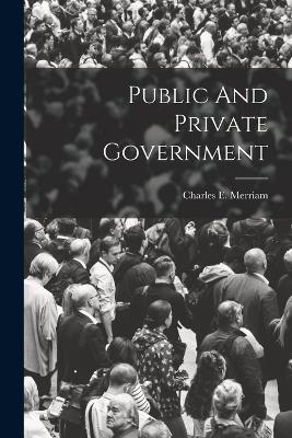 Public And Private Government - Charles E Merriam - cover