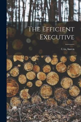 The Efficient Executive - Auren Uris - cover