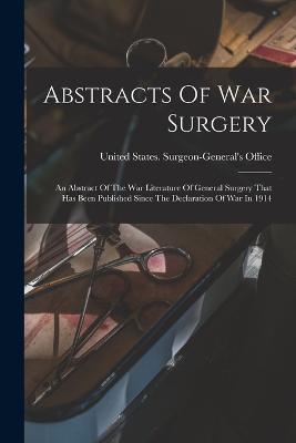 Abstracts Of War Surgery; An Abstract Of The War Literature Of General Surgery That Has Been Published Since The Declaration Of War In 1914 - cover