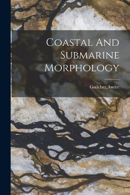 Coastal And Submarine Morphology - Andre Guilcher - cover