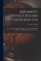 Arrianus's Voyage Round The Euxine Sea: Tranlated And Accompanied With A Geographical Dissertation And Maps: To Which Are Added 3 Discourses - Flavius Arrianus - cover