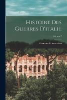 Histoire Des Guerres D'italie; Volume 2