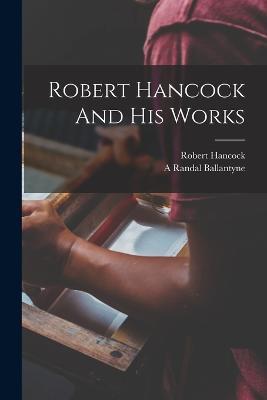 Robert Hancock And His Works - A Randal Ballantyne,Robert Hancock - cover