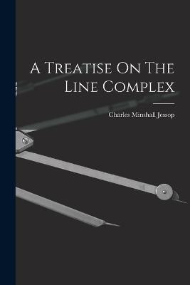 A Treatise On The Line Complex - Charles Minshall Jessop - cover