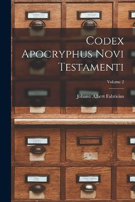 Codex Apocryphus Novi Testamenti; Volume 2 - Johann Albert Fabricius - cover