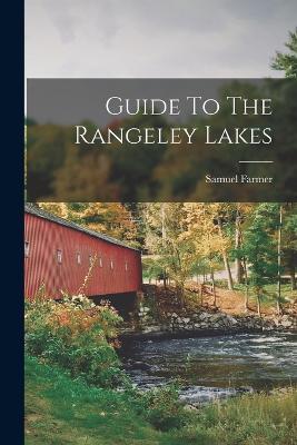 Guide To The Rangeley Lakes - Samuel Farmer - cover