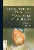 Taschenbuch der deutschen Voegelkunde, Zweiter Theil - Bernhard Meyer,Johann Wolf - cover