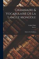Grammaire & Vocabulaire De La Langue Mongole: (dialecte Des Khalkhas)