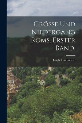 Grösse und Niedergang Roms, Erster Band. - Guglielmo Ferrero - cover