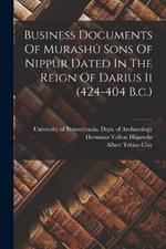 Business Documents Of Murashu Sons Of Nippur Dated In The Reign Of Darius Ii (424-404 B.c.)